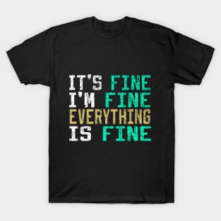 It's Fine I'm Fine Everything is Fine T-Shirt